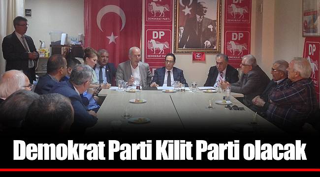 Demokrat Parti Kilit Parti olacak.