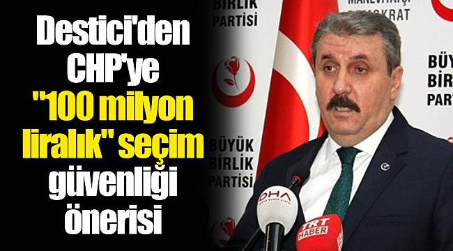 Destici'den CHP'ye "100 milyon liralık" seçim güvenliği önerisi