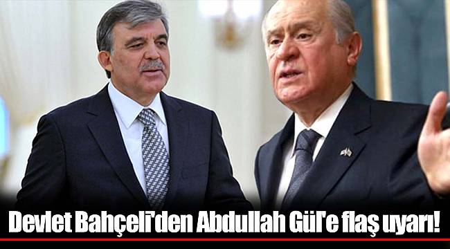 Devlet Bahçeli'den Abdullah Gül'e flaş uyarı!