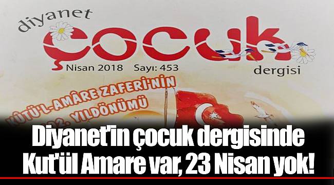 Diyanet'in çocuk dergisinde Kut'ül Amare var, 23 Nisan yok!