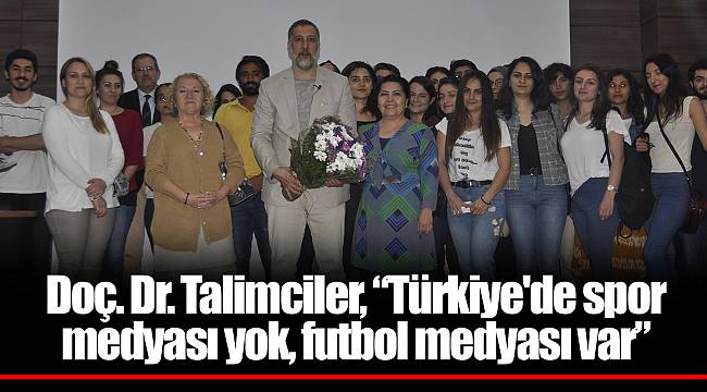 Doç. Dr. Talimciler, “Türkiye'de spor medyası yok, futbol medyası var”