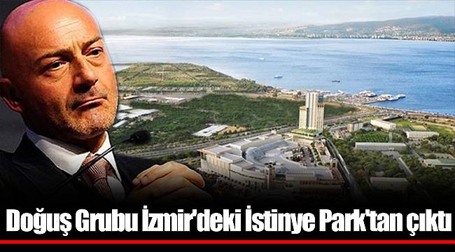 Doğuş Grubu İzmir'deki İstinye Park'tan çıktı