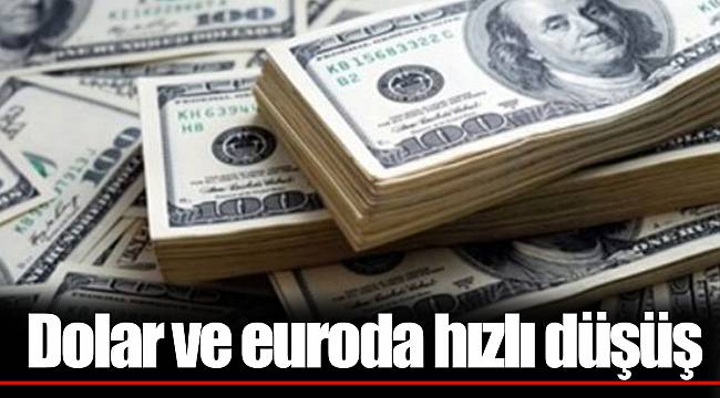 Dolar ve euroda hızlı düşüş