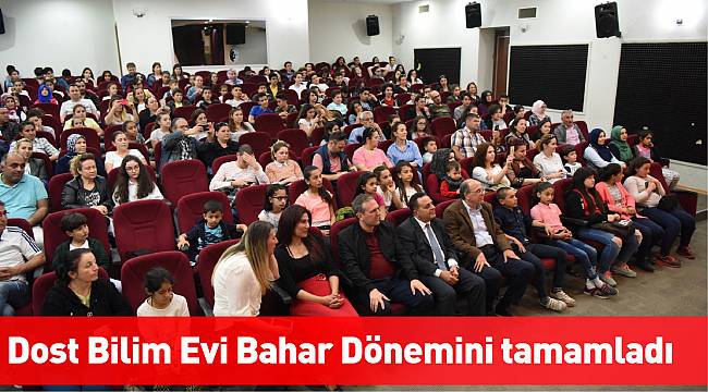 Dost Bilim Evi Bahar Dönemini tamamladı