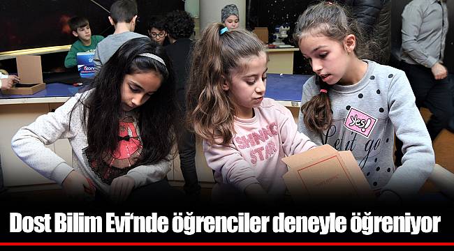 Dost Bilim Evi‘nde öğrenciler deneyle öğreniyor