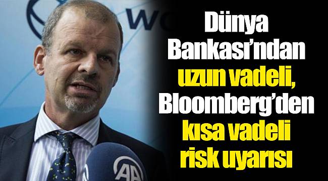 Dünya Bankası’ndan uzun vadeli, Bloomberg’den kısa vadeli risk uyarısı