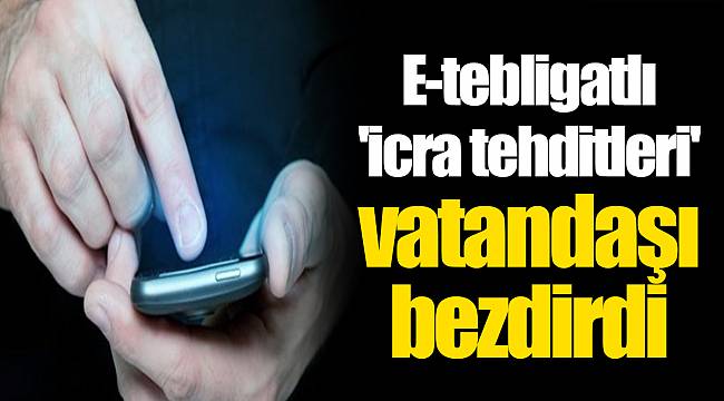 E-tebligatlı 'icra tehditleri' vatandaşı bezdirdi