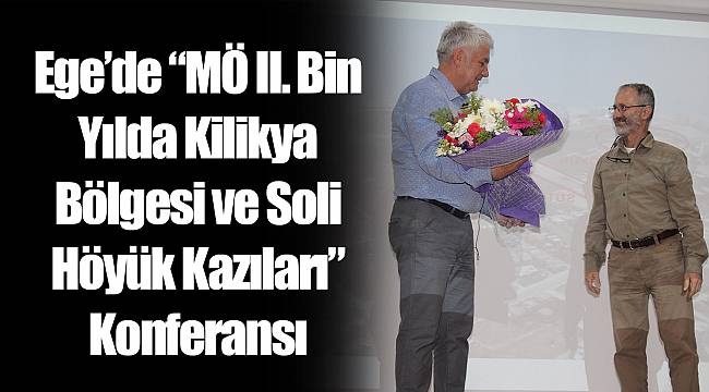Ege’de “MÖ II. Bin Yılda Kilikya Bölgesi ve Soli Höyük Kazıları” Konferansı