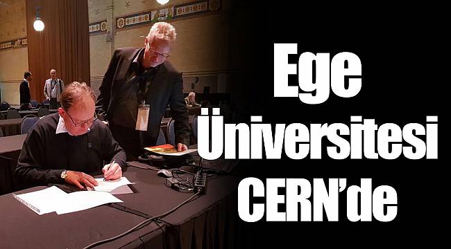 Ege Üniversitesi CERN’de