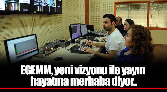 EGEMM, yeni vizyonu ile yayın hayatına merhaba diyor..