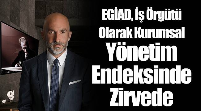 EGİAD, İş Örgütü Olarak Kurumsal Yönetim Endeksinde Zirvede