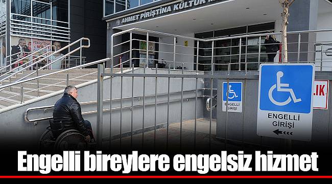 Engelli bireylere engelsiz hizmet