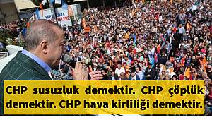 Erdoğan:CHP susuzluk, çöplük, hava kirliliği, tezek demektir!