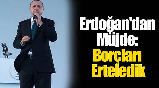 Erdoğan'dan Hataylı ve Kilisli Esnafa Müjde: Borçları Erteledik