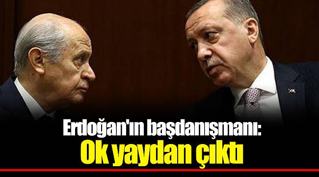 Erdoğan'ın başdanışmanı: Ok yaydan çıktı