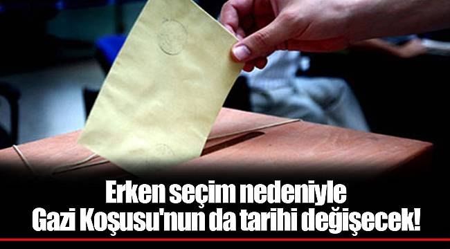 Erken seçim nedeniyle Gazi Koşusu'nun da tarihi değişecek!