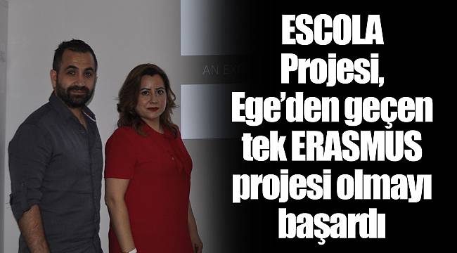 ESCOLA Projesi, Ege’den geçen tek ERASMUS projesi olmayı başardı