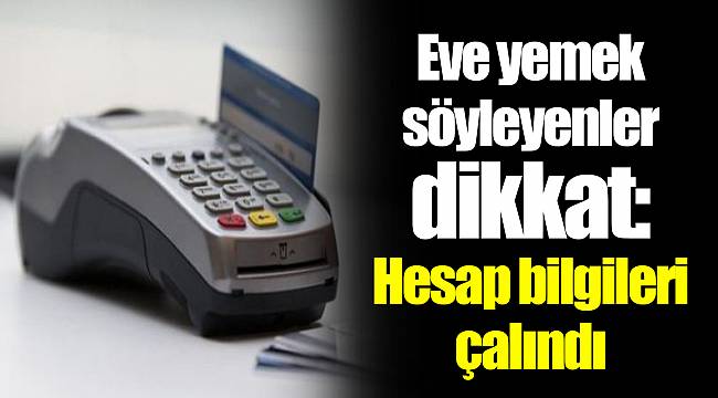 Eve yemek söyleyenler dikkat: Hesap bilgileri çalındı