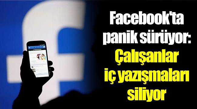 Facebook'ta panik sürüyor: Çalışanlar iç yazışmaları siliyor