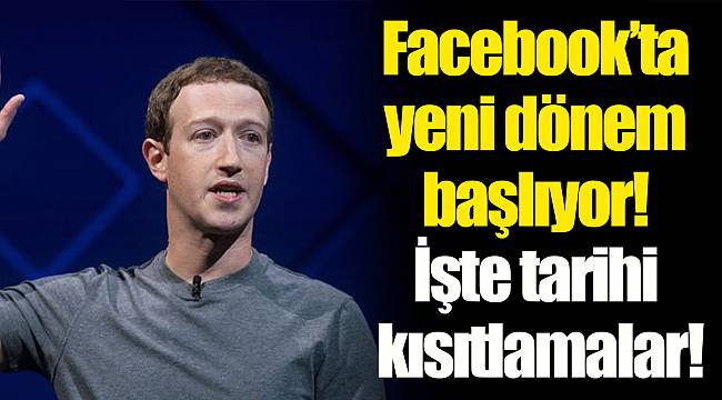 Facebook’ta yeni dönem başlıyor! İşte tarihi kısıtlamalar!