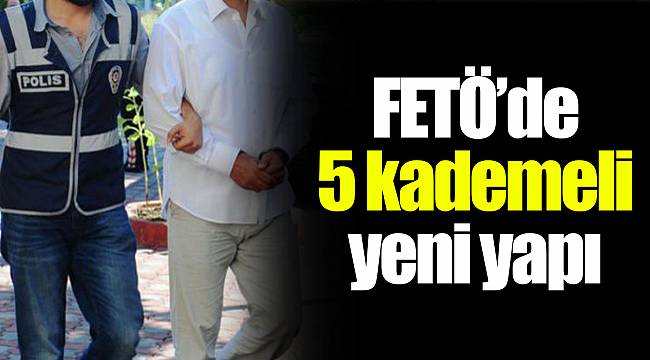 FETÖ’de 5 kademeli yeni yapı