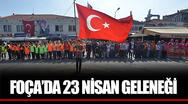 FOÇA’DA 23 NİSAN GELENEĞİ