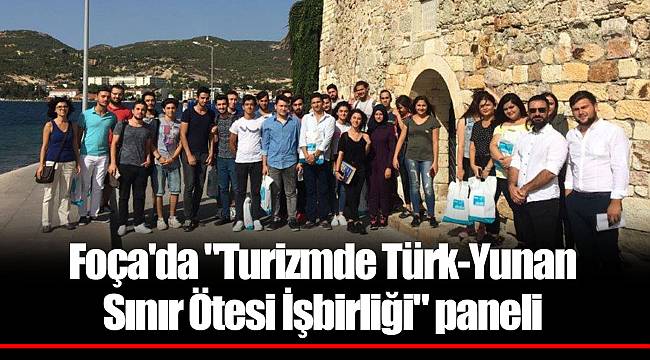 Foça'da "Turizmde Türk-Yunan Sınır Ötesi İşbirliği" paneli