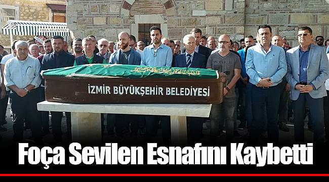 Foça Sevilen Esnafını Kaybetti