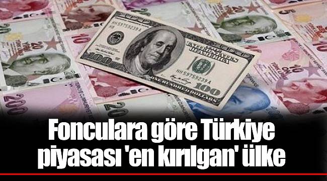 Fonculara göre Türkiye piyasası 'en kırılgan' ülke