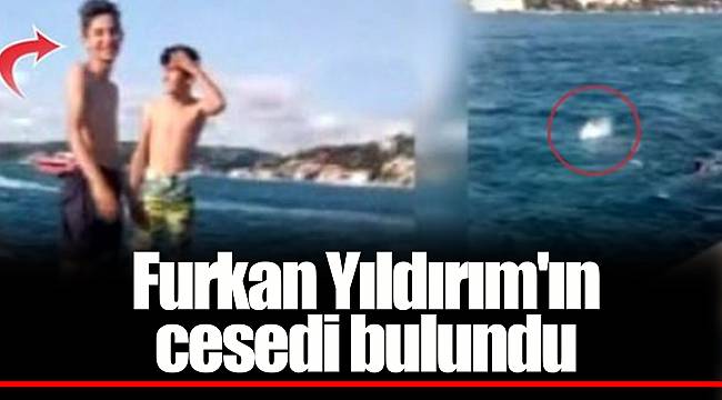 Furkan Yıldırım'ın cesedi bulundu