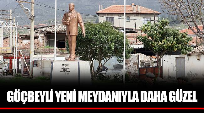 GÖÇBEYLİ YENİ MEYDANIYLA DAHA GÜZEL