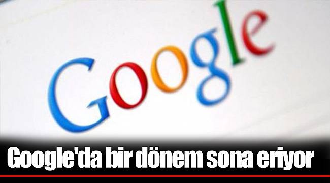 Google'da bir dönem sona eriyor