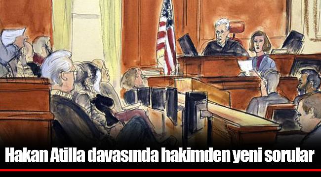 Hakan Atilla davasında hakimden yeni sorular