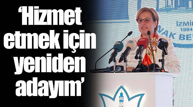 “Hizmet etmek için yeniden adayım”