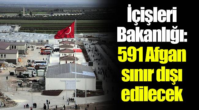 İçişleri Bakanlığı: 591 Afgan sınır dışı edilecek