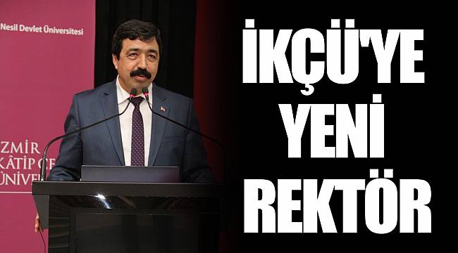 İKÇÜ'YE YENİ REKTÖR