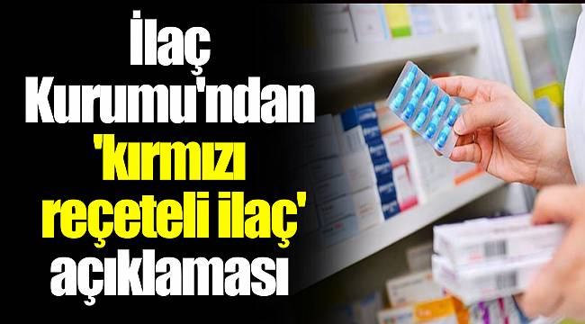 İlaç Kurumu'ndan 'kırmızı reçeteli ilaç' açıklaması