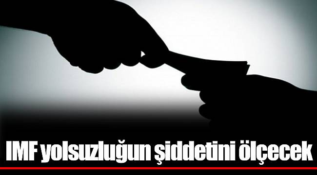 IMF yolsuzluğun şiddetini ölçecek