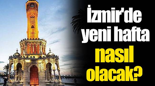 İzmir'de yeni hafta nasıl olacak?