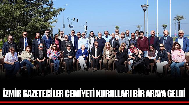 İZMİR GAZETECİLER CEMİYETİ KURULLARI BİR ARAYA GELDİ