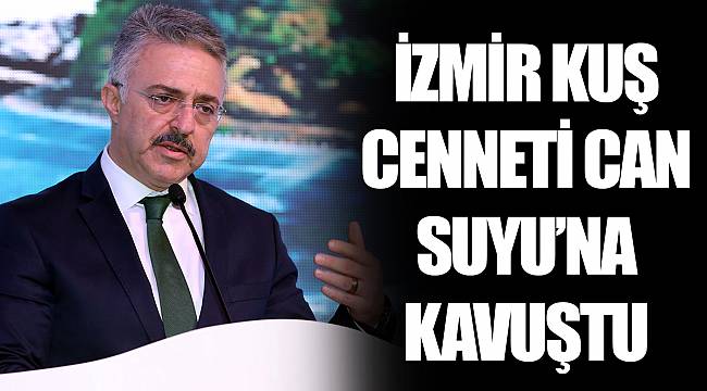 İZMİR KUŞ CENNETİ CAN SUYU’NA KAVUŞTU