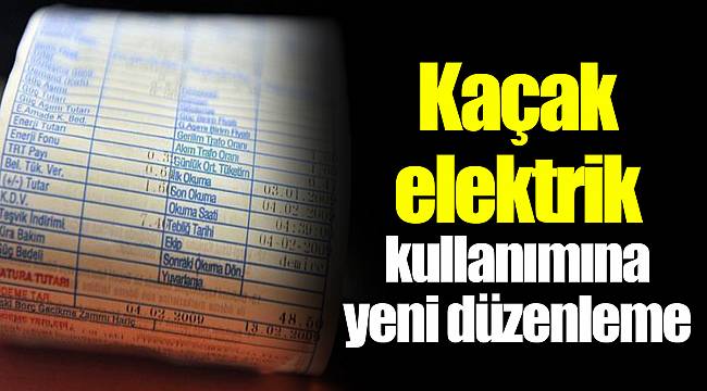 Kaçak elektrik kullanımına yeni düzenleme