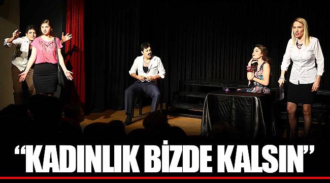 “KADINLIK BİZDE KALSIN”