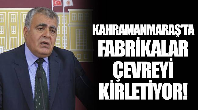 KAHRAMANMARAŞ'TA FABRİKALAR ÇEVREYİ KİRLETİYOR!