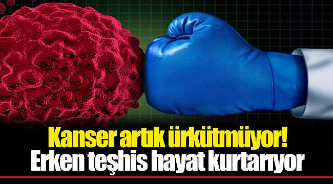 Kanser artık ürkütmüyor! Erken teşhis hayat kurtarıyor