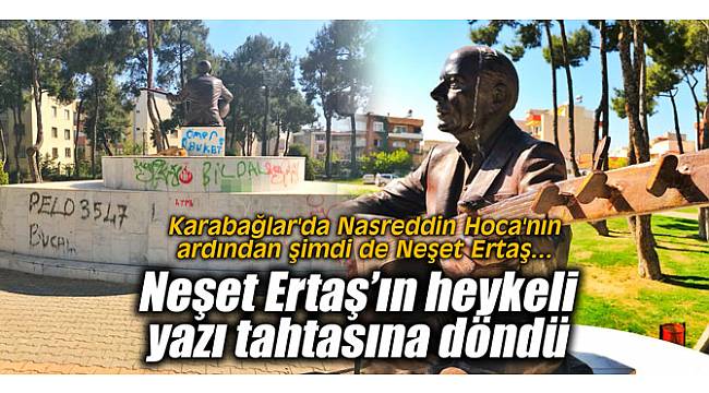 Karabağlar'da Neşet Ertaş'ın heykeli yazı tahtasına döndü