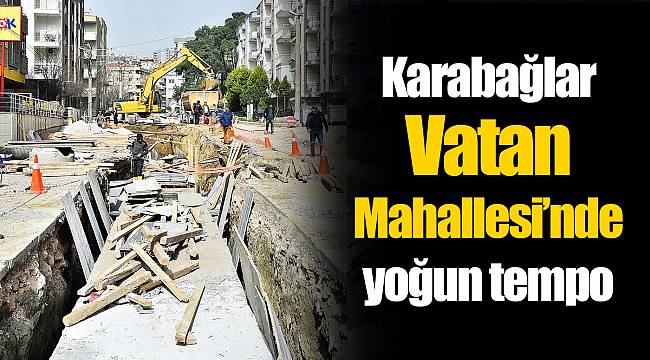 Karabağlar Vatan Mahallesi’nde yoğun tempo