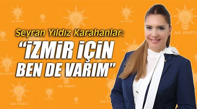 Karahanlar, "İzmir için ben de varım" dedi