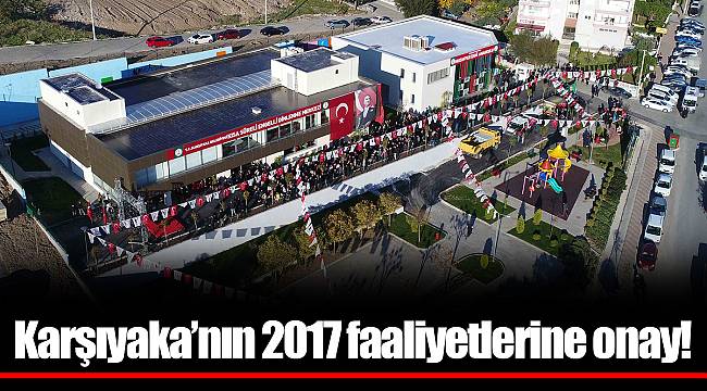 Karşıyaka’nın 2017 faaliyetlerine onay!