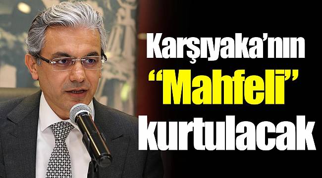 Karşıyaka’nın “Mahfeli” kurtulacak